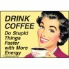 Drink coffee, do stupid...