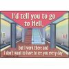 I'd tell you to go to hell...