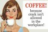 Coffee! Because crack...
