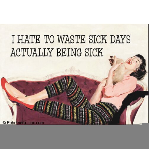 I hate to waste sick days...
